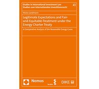 Legitimate Expectations and Fair-and-equitable-treatment Under the Energy Charter Treaty: A Comparative Analysis of the Renewable Energy Cases (Studies in International Investment LAw, 41)
