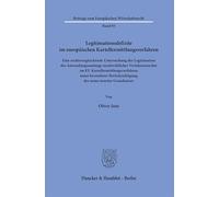 Legitimationsdefizite im europäischen Kartellermittlungsverfahren: Eine rechtsvergleichende Untersuchung der Legitimation des Anwendungsumfangs ... Berücksichtigung des nemo tenetur-Grundsatzes
