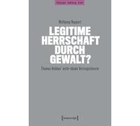 Legitime Herrschaft durch Gewalt?: Thomas Hobbes' nicht-ideale Vertragstheorie: 25 (Philosophie - Aufklärung - Kritik)