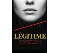 LÉGITIME: Le guide des femmes qui ne s’excusent plus