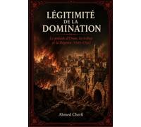 Légitimité de la Domination: Le préside d’Oran, les tribus et la Régence (1505-1792)