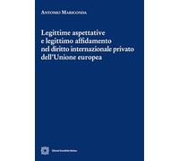 Legittime aspettative e legittimo affidamento nel diritto internazionale privato dell'Unione europea (Cultura giuridica e scambi internazionali)
