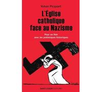 L'Eglise catholique face au nazisme: En finir avec les polémiques historiques