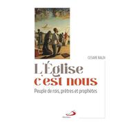 L'Eglise c'est nous: Peuple de rois, prêtes et prophéties