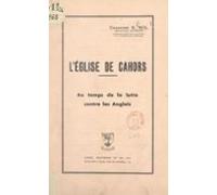 Léglise De Cahors Au Temps De La Lutte Contre Les Anglais (ebook)