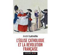 L'Eglise et la Révolution française: Volumes 1 et 2, Le pontificat de Pie VI et la crise française (1775-1799) ; L'ère napoléonienne et la crise européenne (1800-1815)