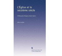 L'Église et le seizième siècle: D'Alexandre Borgia à Sixte-Quint