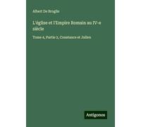 L'église et l'Empire Romain au IV-e siècle: Tome 4, Partie 2, Constance et Julien