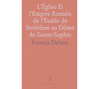 L'Église Et l'Empire Romain de l'Étable de Bethléem au Dôme de Sainte-Sophie