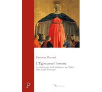 L'Eglise pour l'homme: La convenance anthropologique de l'Eglise chez Joseph Ratzinger
