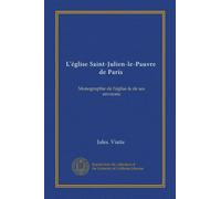 L'église Saint-Julien-le-Pauvre de Paris (Vol-1): Monographie de l'église & de ses environs