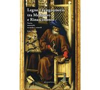 Legno e falegnameria tra Medioevo e Rinascimento. Storia, materiali, tecniche e utensili (Living history)