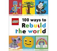LEGO 100 Ways to Rebuild the World: Get inspired to make the world an awesome place!