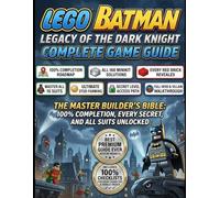 LEGO BATMAN: LEGACY OF THE DARK KNIGHT COMPLETE GAME GUIDE: Achieving S-Rank Performance, Secret Suit Unlocks, and Hidden Minikit Locations through ... Combat Intelligence and Total Gotham Conquest