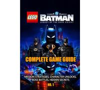 LEGO BATMAN LEGACY OF THE DARK KNIGHT GAME GUIDE: Complete Walkthrough, Mission Strategies, Character Unlocks, Boss Battles, Hidden Secrets, Collectibles, Tips & Gameplay Guide