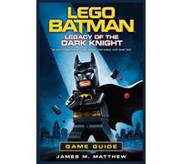 Lego Batman: Legacy of the Dark Knight Game Guide: From Shadow to Legend: Your Complete Guide to Mastering Gotham’s Dark Knight