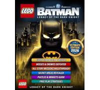 LEGO BATMAN: LEGACY OF THE DARK KNIGHT: THE COMPLETE OFFICIAL GAME GUIDE Complete Walkthrough, Map Guide, Tips & Tricks, Character Skills, Hidden ... Upgrades, and 100% Completion Strategies