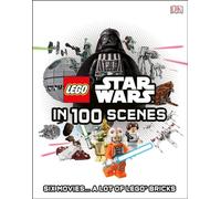LEGO Star Wars in 100 Scenes: 6 Movies . . . a Lot of LEGO® Bricks