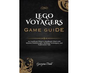 Lego Voyagers Game Guide: An Unofficial Player's Handbook Filled with Mission Walkthroughs, Building Techniques, and Exploration Tips