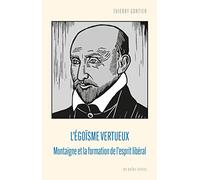 L'égoïsme vertueux: Montaigne et la formation de l'esprit libéral (Penseurs De La Liberte)