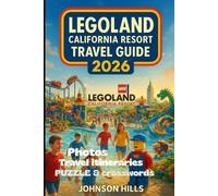 LEGOLAND California Resort Travel Guide 2026: Rides, Shows, Water Park Fun, Hotels, Dining, Shopping, and Day Trips to Create Unforgettable LEGO Adventures in 2025-2026
