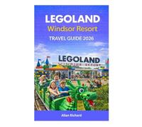 LEGOLAND WINDSOR RESORT TRAVEL GUIDE 2026: Everything You Need to Know for Your First Visit-Ride-by-Age Tips, Smart Itineraries, Hotels, Budget Hacks, ... Visitors (UPDATED TRAVEL COMPANION)