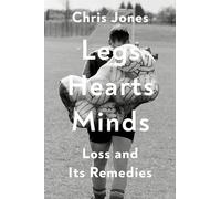 Legs Hearts Minds: Loss and Its Remedies