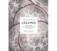 Légumes: 65 légumes, 110 gestes techniques, 110 recettes