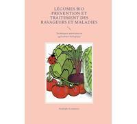 Légumes Bio Prevention et Traitement des Ravageurs et Maladies: Techniques autorisées en agriculture biologique