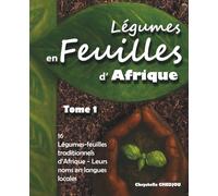 Légumes en Feuilles d’Afrique Tome 1: 16 Légumes feuilles traditionnels d’Afrique - Leurs noms en langues locales