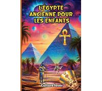 L'Égypte ancienne pour les enfants: 400 faits sur le pays des pharaons