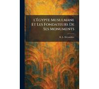 l'Égypte Musulmane Et Les Fondateurs De Ses Monuments