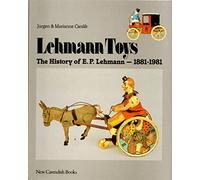 Lehmann Toys: The History of E.P.Lehmann, 1881-1981