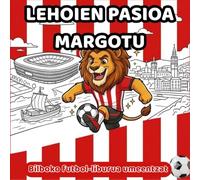 LEHOIEN PASIOA MARGOTU: Bilboko Futbol-Liburua Umeentzat: Gabarra, San Mames eta Espiritu Zurigorriarekin (LEHOIEN PASIOA: Pasión de los Leones - World Edition)