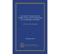 Lehr des hl. Thomas über den Einfluss Gottes auf die Handlungen der vernünftigen Geschöpfe (Vol-1): und über die Scientia media