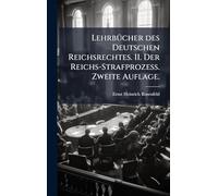 LehrbÃ1/4cher des Deutschen Reichsrechtes. II. Der Reichs-Strafprozess. Zweite Auflage.