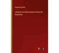 Lehrbuch der Determinanten-Theorie für Studirende