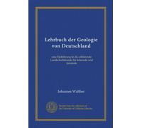 Lehrbuch der Geologie von Deutschland: eine Einführung in die erklärende Landschaftskunde für lehrende und lernende