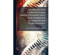 Lehrbuch der gerichtlichen Arzneywissenschaft zum Gebrauch academischer Vorlesungen.