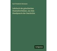 Lehrbuch der griechischen Staatsalterthümer, aus dem Standpuncte der Geschichte