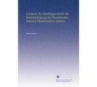 Lehrbuch Der Handelsgeschichte Mit Berücksichtigung Der Herrschenden National-Ökonomischen Systeme.