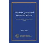 Lehrbuch der Histologie und der mikroskopischen Anatomie des Menschen: mit Einschluss der mikroskopischen Technik