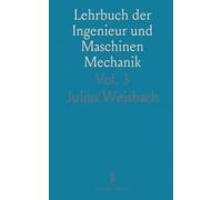 Lehrbuch der Ingenieur und Maschinen Mechanik: Mechanik der Zwischen-und Arbeitsmaschinen; Dritte Abtheilung
