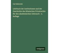 Lehrbuch der Institutionen und der Geschichte des Römischen Privatrechts für den akademischen Gebrauch - 4. Auflage