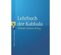 Lehrbuch der Kabbala: Grundlagentexte zur Vorbereitung auf das Studium der authentischen Kabbala