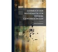 Lehrbuch der Mathematik fÃ1/4r Höhere Gewerbeschulen