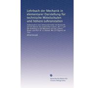 Lehrbuch der Mechanik in elementarer Darstellung für technische Mittelschulen und höhere Lehranstalten: Insbesondere zum Selbstunterrichte mit ... Prof. Dr. A. Donadt. Mit 227 Figuren im Text