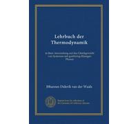 Lehrbuch der Thermodynamik (v. 2): in ihrer Anwendung auf das Gleichgewicht von Systemen mit gasförmig-flüssigen Phasen