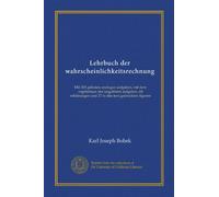 Lehrbuch der wahrscheinlichkeitsrechnung: Mit 303 gelösten analogen aufgaben, mit dem ergebnissen der ungelösten aufgaben, 68 erklärungen und 27 in den text gedruckten figuren