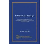 Lehrbuch der Zoologie: eine morphologische Übersicht des Thierreiches zur Einführung in das Studium dieser Wissenschaft